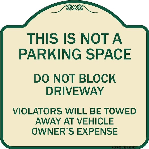 Signmission This Is Not A Parking Space Do Not Block Driveway Violators Towed Away at Vehicle Own, TG-1818-22812 A-DES-TG-1818-22812 - main